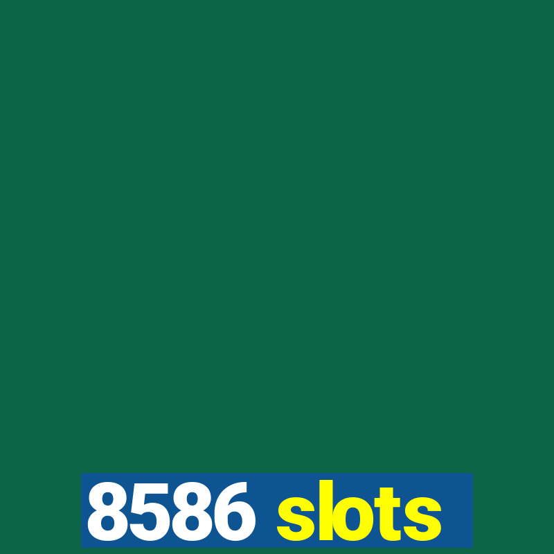 8586 slots